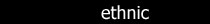 Ethnic